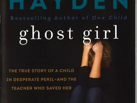 Ghost Girl: The True Story Of A Child In Desperate Peril-And A Teacher Who Saved Her Online