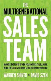 The Multigenerational Sales Team: Harness The Power Of New Perspectives To Sell More, Retain Top Talent, And Design A High Performing Workplace Hot on Sale