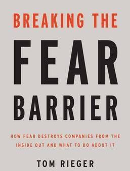 [Bargain corner] Breaking The Fear Barrier: How Fear Destroys Companies From The Inside Out And What To Do About It For Sale