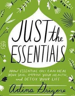 Just The Essentials: How Essential Oils Can Heal Your Skin, Improve Your Health, And Detox Your Life Cheap