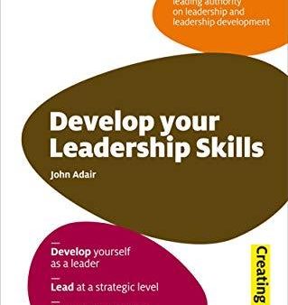 Develop Your Leadership Skills: Develop Yourself As A Leader; Lead At A Strategic Level; Grow L Cheap