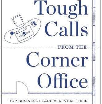 Tough Calls From The Corner Office: Top Business Leaders Reveal Their Career-Defining Moments Online Hot Sale